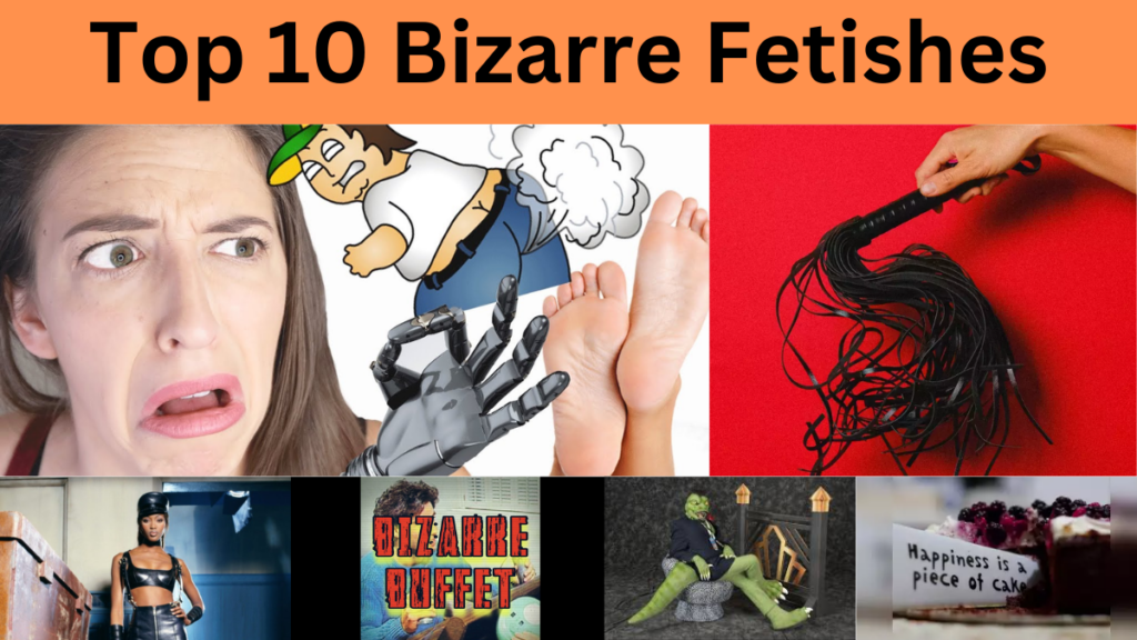 Top 10 Bizarre Fetishes