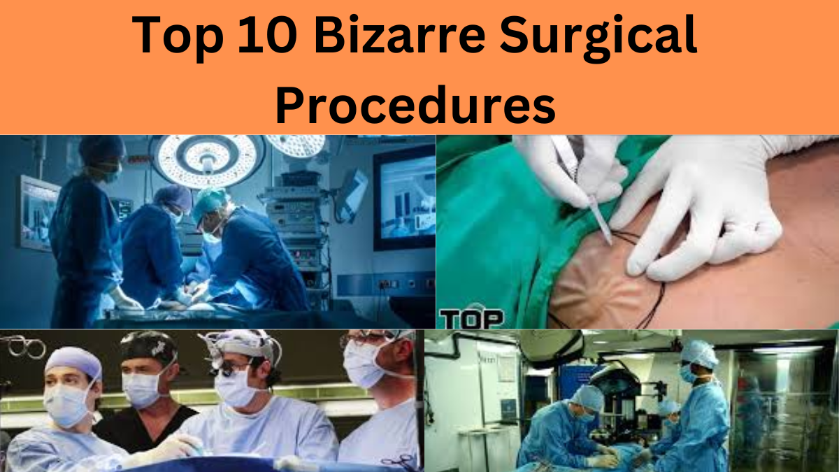 Top 10 Bizarre Surgical Procedures